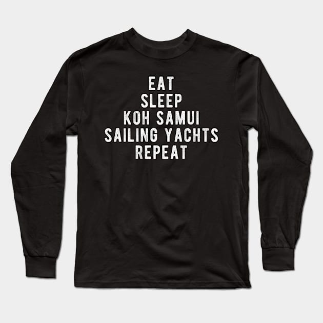 Eat Sleep Koh Samui Sailing Yachts Repeat Long Sleeve T-Shirt by BlueTodyArt